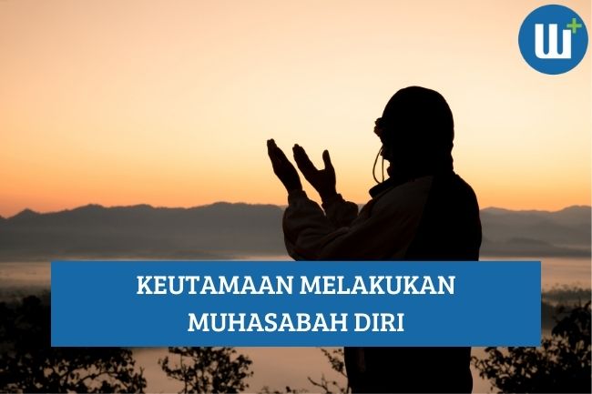 Inilah Keutamaan Melakukan Muhasabah Diri